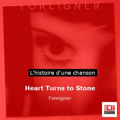 Histoire d'une chanson Heart Turns to Stone - Foreigner