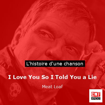 Histoire d'une chanson I Love You So I Told You a Lie - Meat Loaf