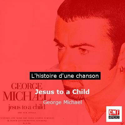 Histoire d'une chanson Jesus to a Child - George Michael