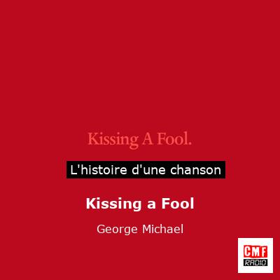 Histoire d'une chanson Kissing a Fool  - George Michael