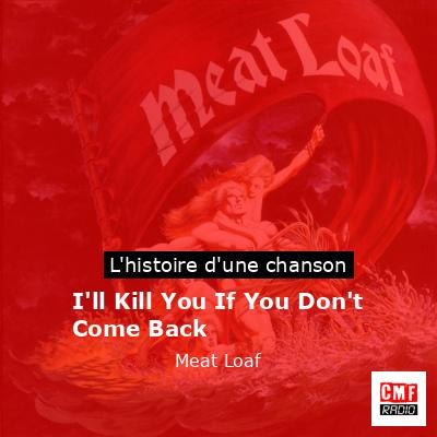 Histoire d'une chanson I'll Kill You If You Don't Come Back - Meat Loaf