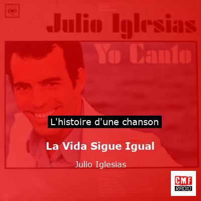 Histoire d'une chanson La Vida Sigue Igual - Julio Iglesias