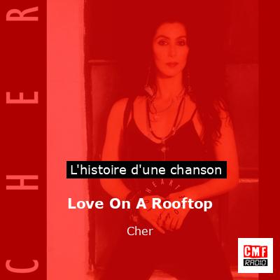 Histoire d'une chanson Love On A Rooftop - Cher