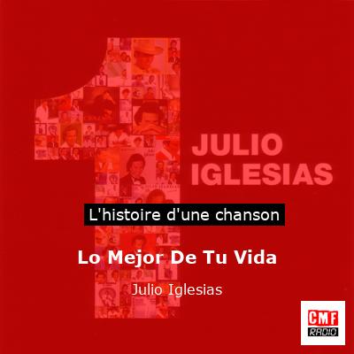 Histoire d'une chanson Lo Mejor De Tu Vida - Julio Iglesias