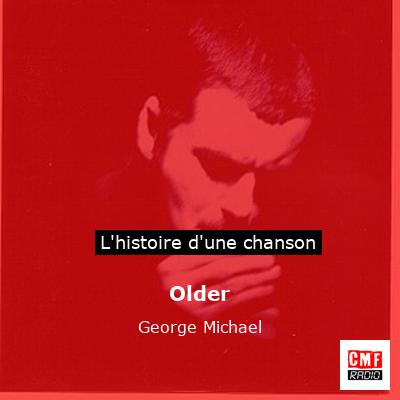 Histoire d'une chanson Older - George Michael