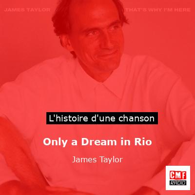 Histoire d'une chanson Only a Dream in Rio - James Taylor