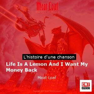 Histoire d'une chanson Life Is A Lemon And I Want My Money Back - Meat Loaf