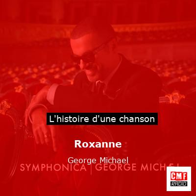 Histoire d'une chanson Roxanne - George Michael