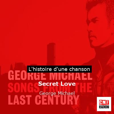 Histoire d'une chanson Secret Love - George Michael