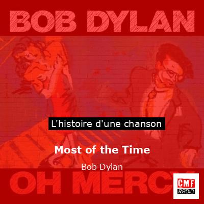Histoire d'une chanson Most of the Time - Bob Dylan