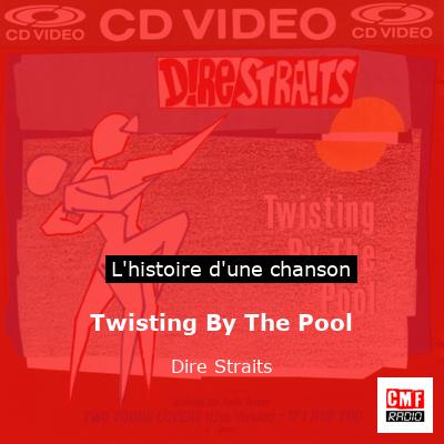 Histoire d'une chanson Twisting By The Pool - Dire Straits