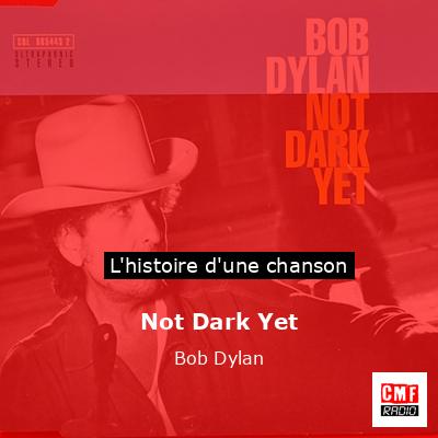 Histoire d'une chanson Not Dark Yet  - Bob Dylan