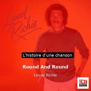 Histoire d'une chanson Round And Round - Lionel Richie