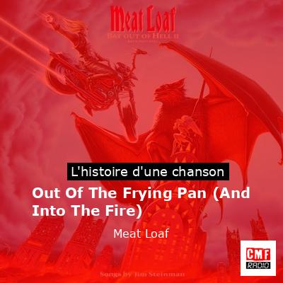 Histoire d'une chanson Out Of The Frying Pan (And Into The Fire) - Meat Loaf