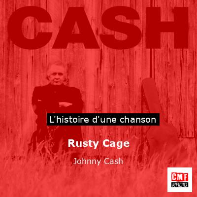 Histoire d'une chanson Rusty Cage - Johnny Cash