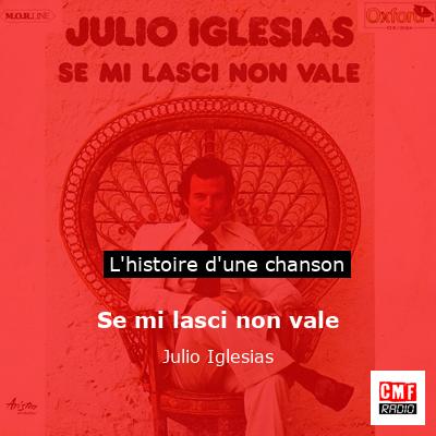 Histoire d'une chanson Se mi lasci non vale - Julio Iglesias