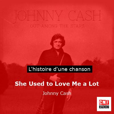 Histoire d'une chanson She Used to Love Me a Lot - Johnny Cash