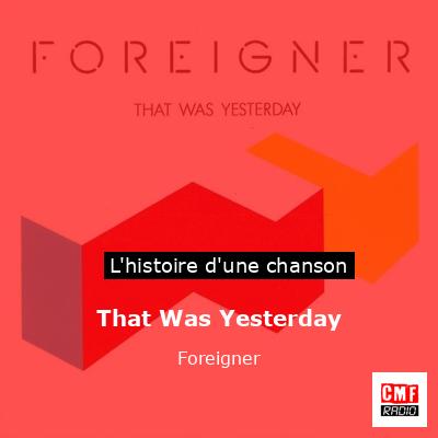 Histoire d'une chanson That Was Yesterday - Foreigner
