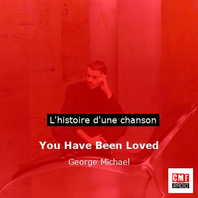 Histoire d'une chanson You Have Been Loved - George Michael