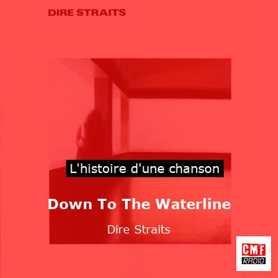 Histoire d'une chanson Down To The Waterline - Dire Straits