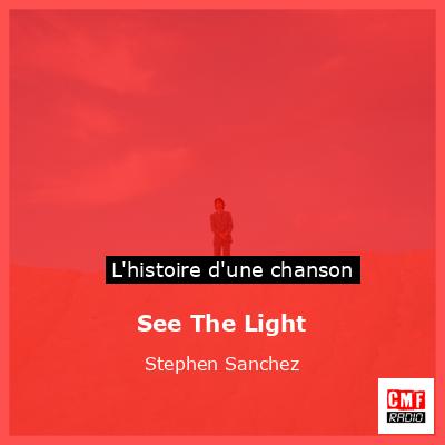 Histoire d'une chanson See The Light - Stephen Sanchez