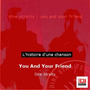 Histoire d'une chanson You And Your Friend - Dire Straits
