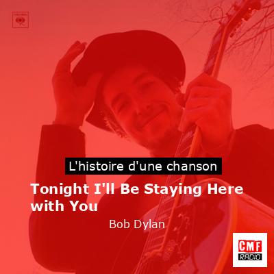 Histoire d'une chanson Tonight I'll Be Staying Here with You - Bob Dylan