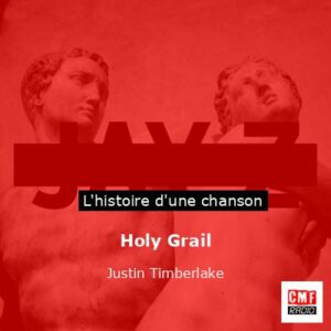 Histoire d'une chanson Holy Grail - Justin Timberlake