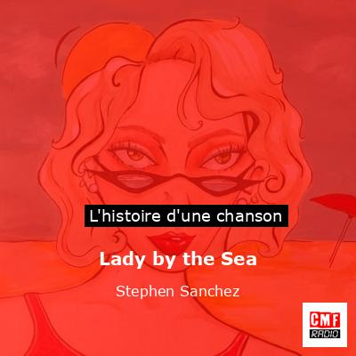 Histoire d'une chanson Lady by the Sea - Stephen Sanchez