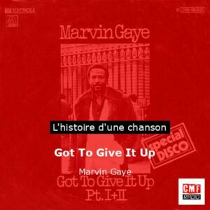 Histoire d'une chanson Got To Give It Up - Marvin Gaye