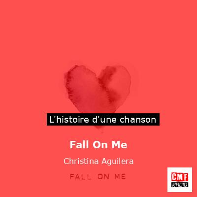 Histoire d'une chanson Fall On Me - Christina Aguilera