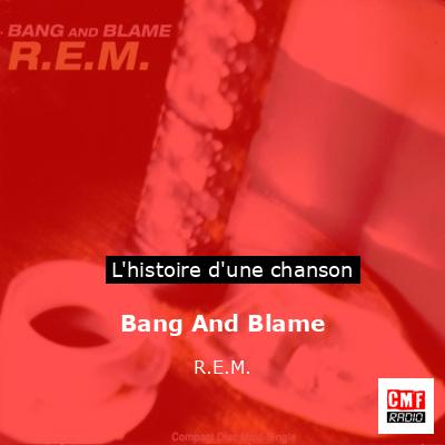 Histoire d'une chanson Bang And Blame  - R.E.M.