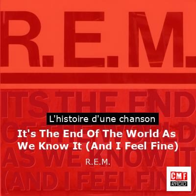 It’s The End Of The World As We Know It (And I Feel Fine) – R.E.M.