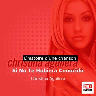 Histoire d'une chanson Si No Te Hubiera Conocido - Christina Aguilera
