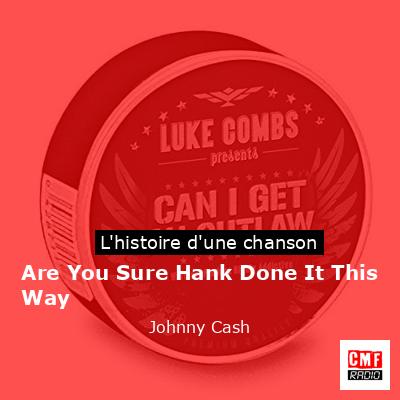 Are You Sure Hank Done It This Way – Johnny Cash