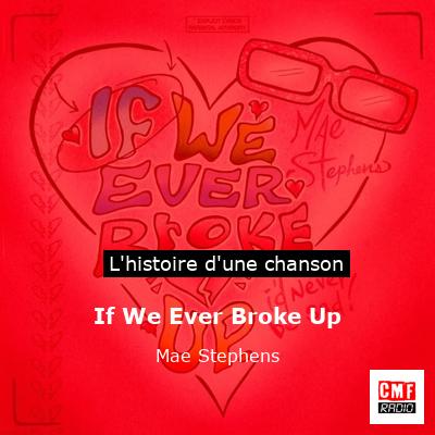 Histoire d'une chanson If We Ever Broke Up - Mae Stephens