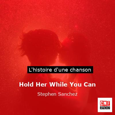 Hold Her While You Can – Stephen Sanchez