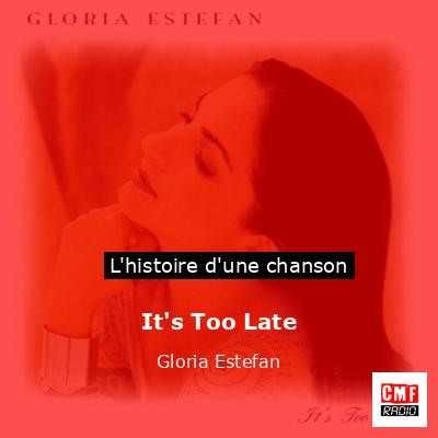 It’s Too Late – Gloria Estefan