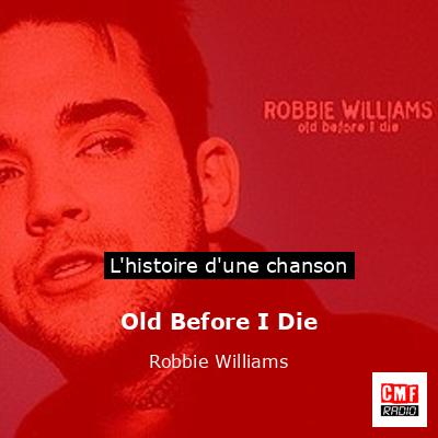 Histoire d'une chanson Old Before I Die - Robbie Williams