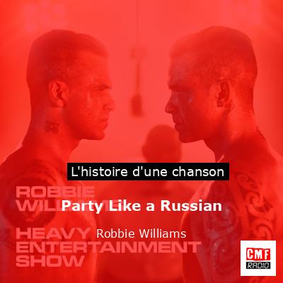 Histoire d'une chanson Party Like a Russian - Robbie Williams