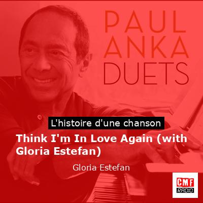 Histoire d'une chanson Think I'm In Love Again (with Gloria Estefan) - Gloria Estefan