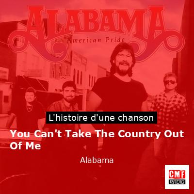 Histoire d'une chanson You Can't Take The Country Out Of Me - Alabama
