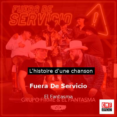 Histoire d'une chanson Fuera De Servicio - El Fantasma