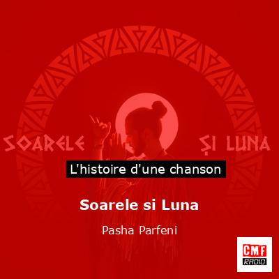 Histoire d'une chanson Soarele si Luna - Pasha Parfeni