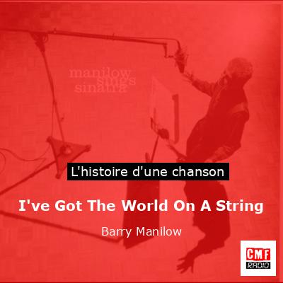 I’ve Got The World On A String – Barry Manilow