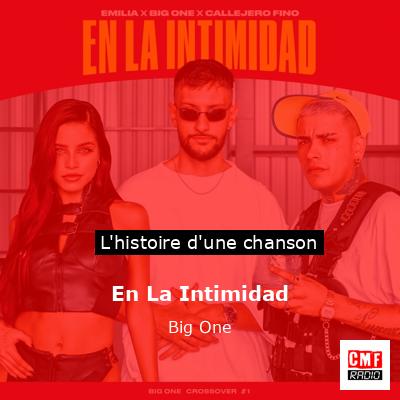 Histoire d'une chanson En La Intimidad - Big One