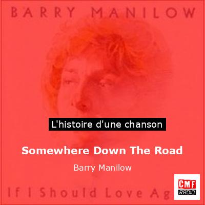 Histoire d'une chanson Somewhere Down The Road - Barry Manilow