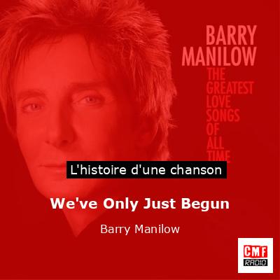 Histoire d'une chanson We've Only Just Begun - Barry Manilow