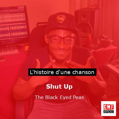 Histoire d'une chanson Shut Up - The Black Eyed Peas