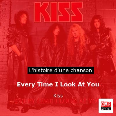 Histoire d'une chanson Every Time I Look At You - Kiss